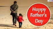 Father&rsquo;s Day 2020 Wishes and Messages: Send WhatsApp Stickers, HD Images, Facebook Greetings, SMSes, Quotes and GIFs to Wish Your Dad Happy Father&rsquo;s Day
