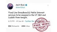 Internet and Broadband Services in J&K and Ladakh to Be Snapped? Fake Tweet Mentioning Order by Home Minister Amit Shah Goes Viral, Here&rsquo;s the Truth