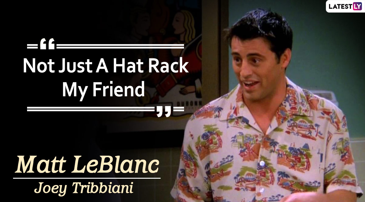 Matt LeBlanc Birthday: Iconic Quotes Of Joey Tribbiani From Friends ...