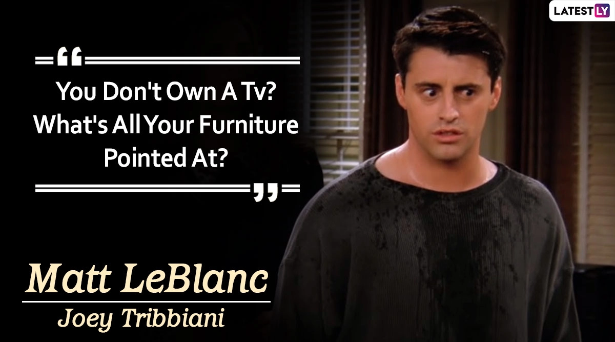Matt LeBlanc Birthday Iconic Quotes Of Joey Tribbiani From Friends That Are Sure To Crack You