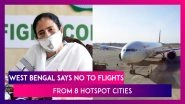 West Bengal Says No To Flights From Eight Hotspot Cities From July 6 For Two Weeks, Writes To Centre