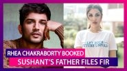 Sushant Singh Rajput&rsquo;s Father Files FIR Against Rhea Chakraborty; Here&rsquo;s The List Of Allegations