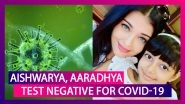 Aishwarya, Aaradhya Test Negative For COVID-19, &ldquo;Couldn&rsquo;t Hold Back Tears&rdquo; Writes Amitabh Bachchan
