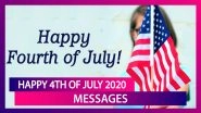 Happy 4th of July 2020! WhatsApp Messages, Images, Quotes, Greetings to Wish Family and Friends