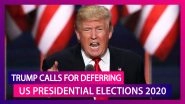 Donald Trump Calls For Deferring US Presidential Elections 2020 Till Voting Can Be Held &lsquo;Safely&rsquo;
