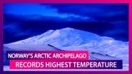 Norway&rsquo;s Arctic Archipelago Records Highest Temperature At 21.7 Degrees Celsius In Over 40 Years