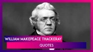 William Makepeace Thackeray Quotes: Indian-Born English Author&rsquo;s Sayings Are Gold