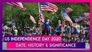 US Independence Day 2020: Significance of Fourth of July Date, History & Importance