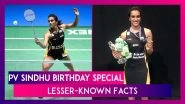 PV Sindhu Lesser-Known Facts: Things To Know About The Indian Badminton Star On Her 25th Birthday