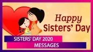 Sisters' Day 2020 Messages: WhatsApp Wishes, GIFs And Greetings to Share With Your Sisters