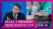 Brazil&rsquo;s President Jair Bolsonaro Tests Positive For Coronavirus, Says, &ldquo;Life Goes On&rdquo;