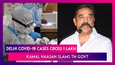 Delhi COVID-19 Cases Cross 1 Lakh; Kamal Haasan Slams Chennai ‘Mismanagement’ As Numbers Spike In TN