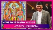 Lord Ram Not Indian But Nepali, Real Ayodhya Lies in Nepal, Says Nepal PM KP Sharma Oli