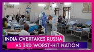 India Overtakes Russia As Third Worst-Hit Nation In The World With Nearly Seven Lakh COVID-19 Cases