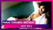Paras Chhabra Birthday: 7 Hot Pics Of The Bigg Boss 13 Fame That&rsquo;ll Drive You Crazy!