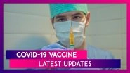 COVID-19 Vaccine Update: Here's The Latest on Oxford-Astrazeneca, Moderna, Covaxin And Sinovac
