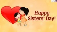 Happy National Sisters&rsquo; Day 2020 Messages & HD Images: WhatsApp Stickers, GIFs, Sisterhood Quotes, Facebook Greetings and SMS to Send Your Sister Dearest!