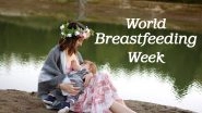 World Breastfeeding Week 2020 Date, Theme & Significance: Know More Breast Milk Health Benefits and Neonatal Nutrition