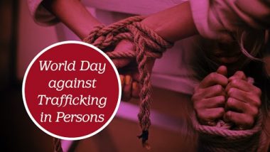 World Day Against Trafficking in Persons 2020: Know Date, History and Significance of the Day That Honours People Working to Put an End to Human Trafficking