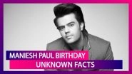 Maniesh Paul Birthday Special: Here Are Some Lesser Known Facts About The Multi-Talented Actor!