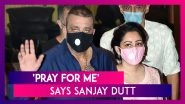 &lsquo;Pray For Me,&rsquo; Says Sanjay Dutt, Wife Maanayata Confirms Preliminary Treatment Will Happen In Mumbai