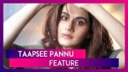 Taapsee Pannu Birthday: How Taapsee Pannu Defeated All Odds And Is Considered A Top Performer Today