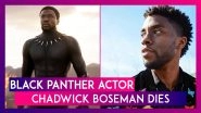 Chadwick Boseman Dies, Black Panther Star Family Announces Actor&rsquo;s Death Due To Cancer