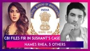 CBI Files FIR Over Sushant&rsquo;s Death, Names Rhea Chakraborty,  5 Others, Actress Claims Probe Illegal