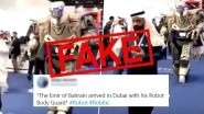 &lsquo;The Emir of Bahrain Arrived in Dubai With His Robot Body Guard;&rsquo; Here&rsquo;s the Fact Check on Viral Video Claiming Hamad Bin Isa Al Khalifa&rsquo;s Eye-Catching Arrival in Dubai