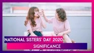 National Sisters' Day 2020 Date, Significance and Celebrations of This Observance