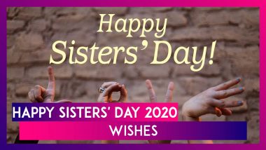 Happy Sisters' Day 2020 Wishes: WhatsApp Messages And Beautiful Images to Greet Your Sisters