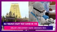 743 Tirupati Temple Staff Test COVID-19 Positive; Delhi&rsquo;s Recovery Rate Crosses 90%, Tweets Kejriwal