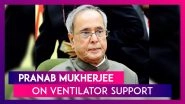 Pranab Mukherjee, Former President Of India, COVID-19 Positive, On Ventilator After Brain Surgery