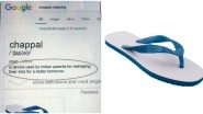 'Chappal Meaning in India' on Google Search Shows 'Device Used by Indian Parents to Reshape Their Kids'! Check Funny Meme Result