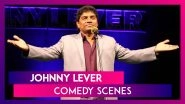 Johnny Lever Birthday Special: 5 Comic Scenes Of the Actor That Deserve A Standing Ovation