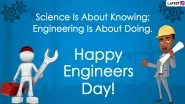 Engineers Day 2021 Quotes & HD Images: Wish Happy Engineers&rsquo; Day With These Sayings, WhatsApp Messages, Greetings and Photos