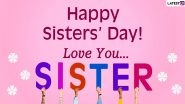 Happy Sisters' Day 2020 Wishes and Greetings: WhatsApp Stickers, HD Images, Sisterhood Messages, Instagram Quotes and SMS to Send Your Beloved Sis