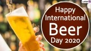 International Beer Day 2020 Quotes and HD Images to Share With Your Booze-Loving BFF Right Away!
