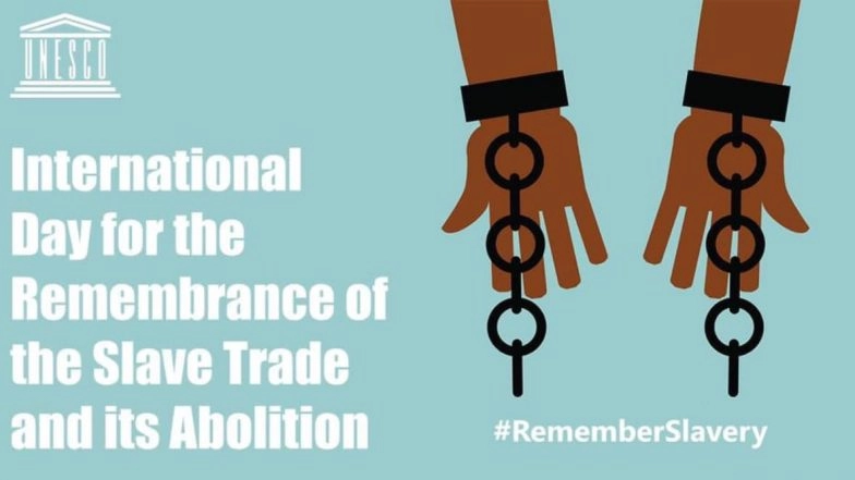 International Day for the Remembrance of the Slave Trade and its Abolition 2020: Date and Significance of The Day Which Paved Way to End Transatlantic Slave Route