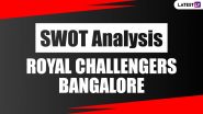 Royal Challengers Bangalore Team SWOT Analysis: Ahead of IPL 2020 Find Out Positives And Negatives of Virat Kohli&rsquo;s RCB