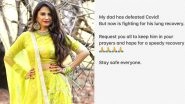Saath Nibhana Saathiya Actress Rucha Hasabnis' Father Defeats COVID-19 But Is Still Fighting A Lung Ailment (View Post)