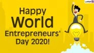 World Entrepreneurs&rsquo; Day 2020 Wishes: WhatsApp Messages, Greetings, HD Images, Quotes and SMS to Send to Your Entrepreneur Friend!