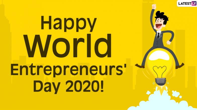 World Entrepreneurs’ Day 2020 Wishes: WhatsApp Messages, Greetings, HD Images, Quotes and SMS to Send to Your Entrepreneur Friend!