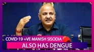 Manish Sisodia Diagnosed With Dengue Days After Testing Positive For Coronavirus; Delhi&rsquo;s Deputy Chief Minister Hospitalised