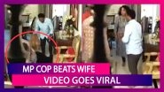Purushottam Sharma, Madhya Pradesh Cop Beats Wife, Justifies The Act As Video Goes Viral; State Government Takes Action But No Arrest Made Yet