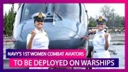 Sub Lieutenant Kumudini Tyagi & Sub Lieutenant Riti Singh, Create History, Become First Women Combat Aviators To Be Deployed On Warships; Know More About Them