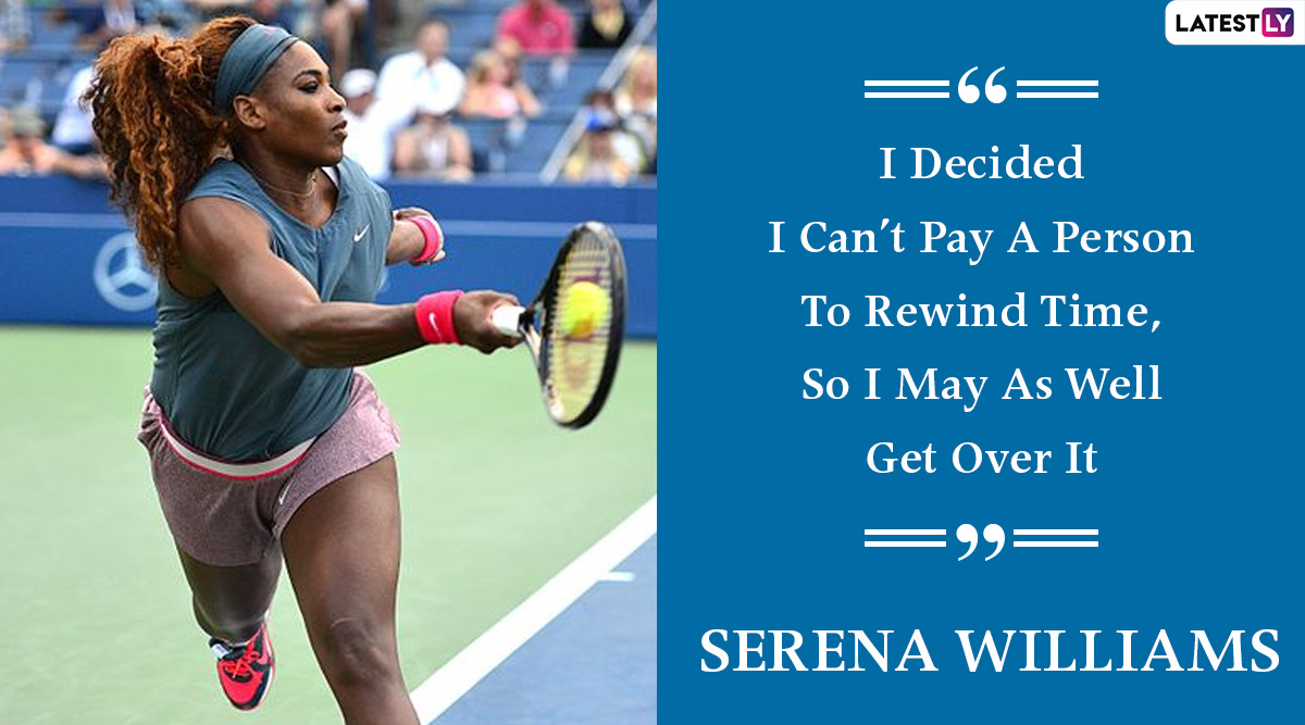 Serena Williams quote: I decided I can't pay a person to rewind time
