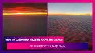 Photo Of 'View Of California Wildfire Above The Clouds' Is Shared On Social Media With A Fake Claim, Here&rsquo;s The Truth About The Viral Picture