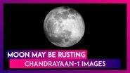 Moon May Be Rusting Along Poles Shows ISRO&rsquo;s Chandrayaan-1 Images; Reason Could Be Earth&rsquo;s Atmosphere?