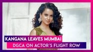 Kangana Ranaut Leaves Mumbai After Being &lsquo;Terrorised&rsquo;; DGCA's Order On Actor&rsquo;s Flight Row